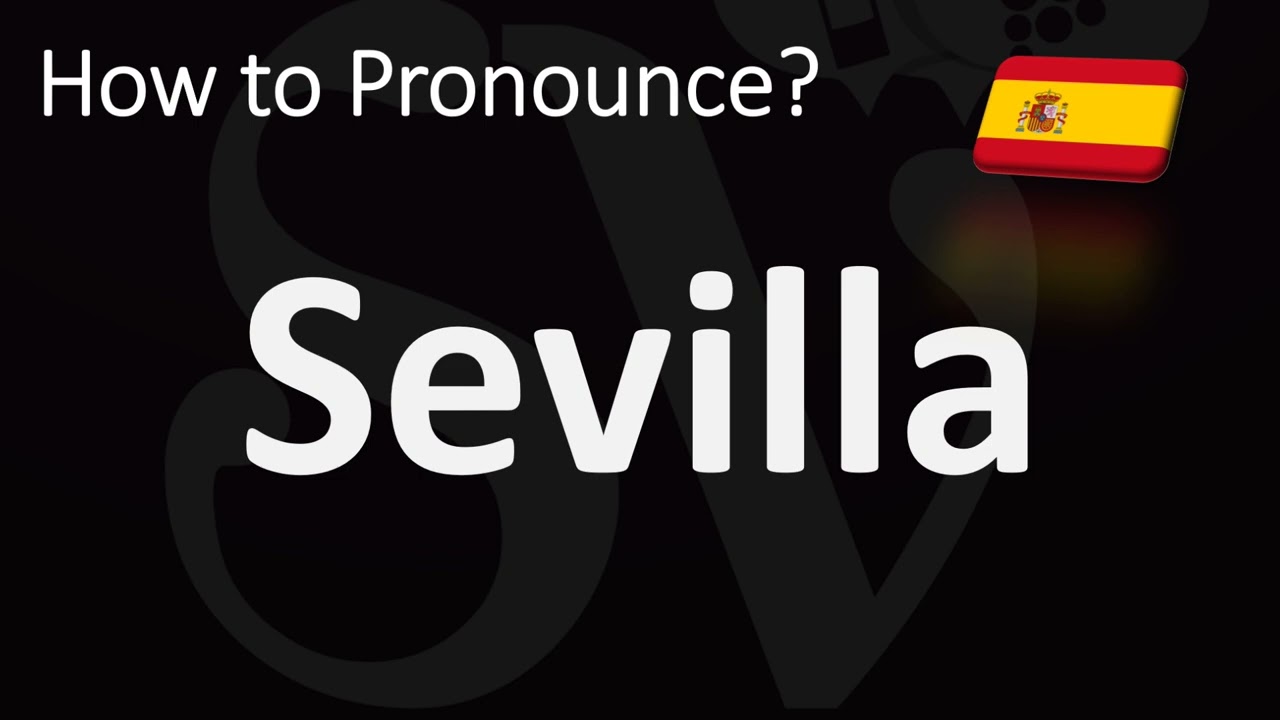 How To Pronounce Sevilla Seville In Spanish YouTube How To Pronounce Sevilla Seville In Spanish YouTube