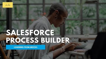 Learning With Mocks | Salesforce Process Builder