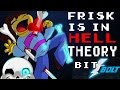 Undertale Theory: FRISK IS IN HELL! - Bit-Bolt