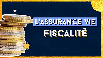 Quelle fiscalité pour l'assurance vie ?