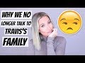 WHY WE DON'T TALK TO TRAVIS'S FAMILY