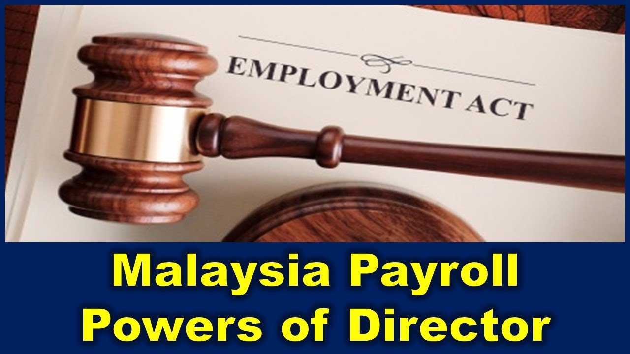 Malaysia Payroll and Employment Act : Powers of Director ...