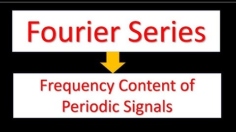 Fourier Series | Frequency Content of Periodic Signals | Intro to FOURIER SERIES | Signal and System