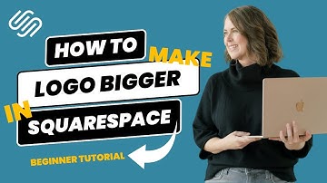 How to Make Your Logo Bigger on Squarespace AND Why You Probably Shouldn