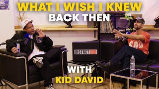 What I Wish I Knew Back Then w/ Kid David I Distrct TALKS I EP 29