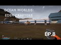 Eden Crafters: Ocean Worlds EP.8 - Pravimo veću bazu i novo vozilo