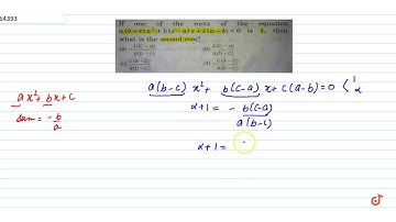 If one of the roots of the equation then  `a(b-c) x^2 + b(c-a) x + c (a-b) = 0` is  what is th...