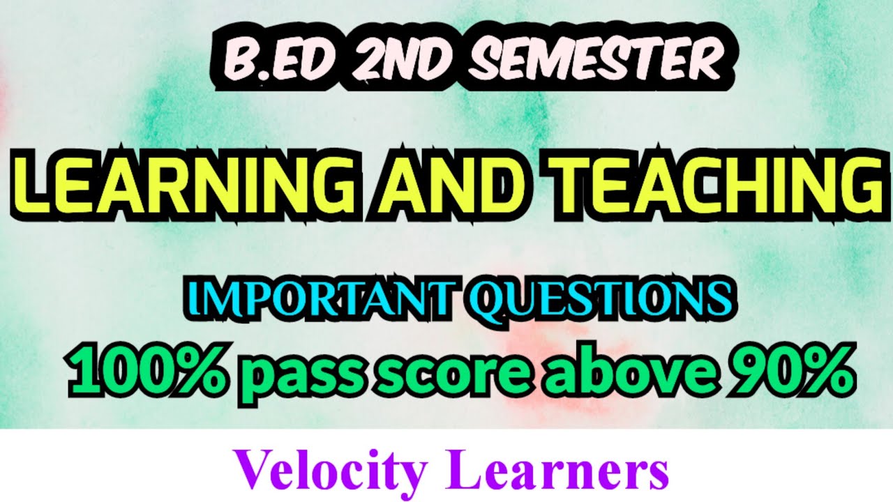 B.ED 2ND SEMESTER LEARNING AND TEACHING IMPORTANT QUESTIONS 