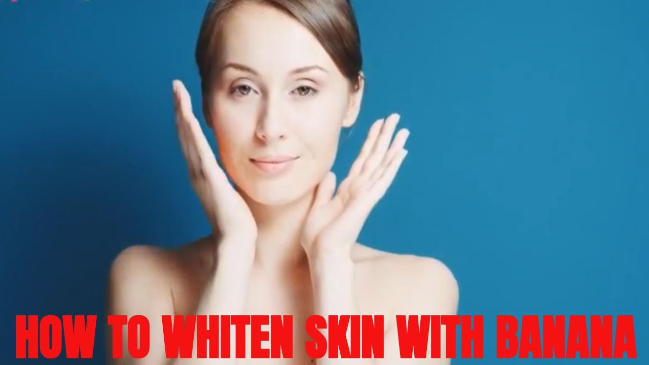 how-to-permanently-whiten-your-skin-with-banana-youtube