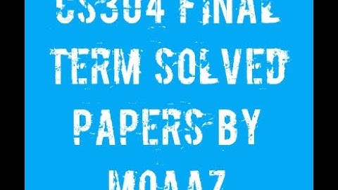 CS304 Final Term Solved Papers by Moaaz MegaFile