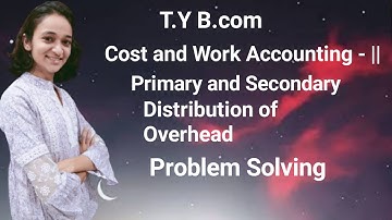 #pinkychaure T.Y B.com cost and accounting-|| Primary and Secondary distribution of Overhead Problem