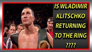IS WLADIMIR KLITSCHKO RETURNING TO THE RING?????? IS WLADIMIR KLITSCHKO RETURNING TO THE RING??????