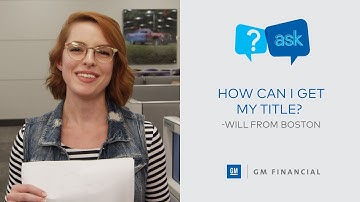 How Can I Get My Title? | Ask GM Financial