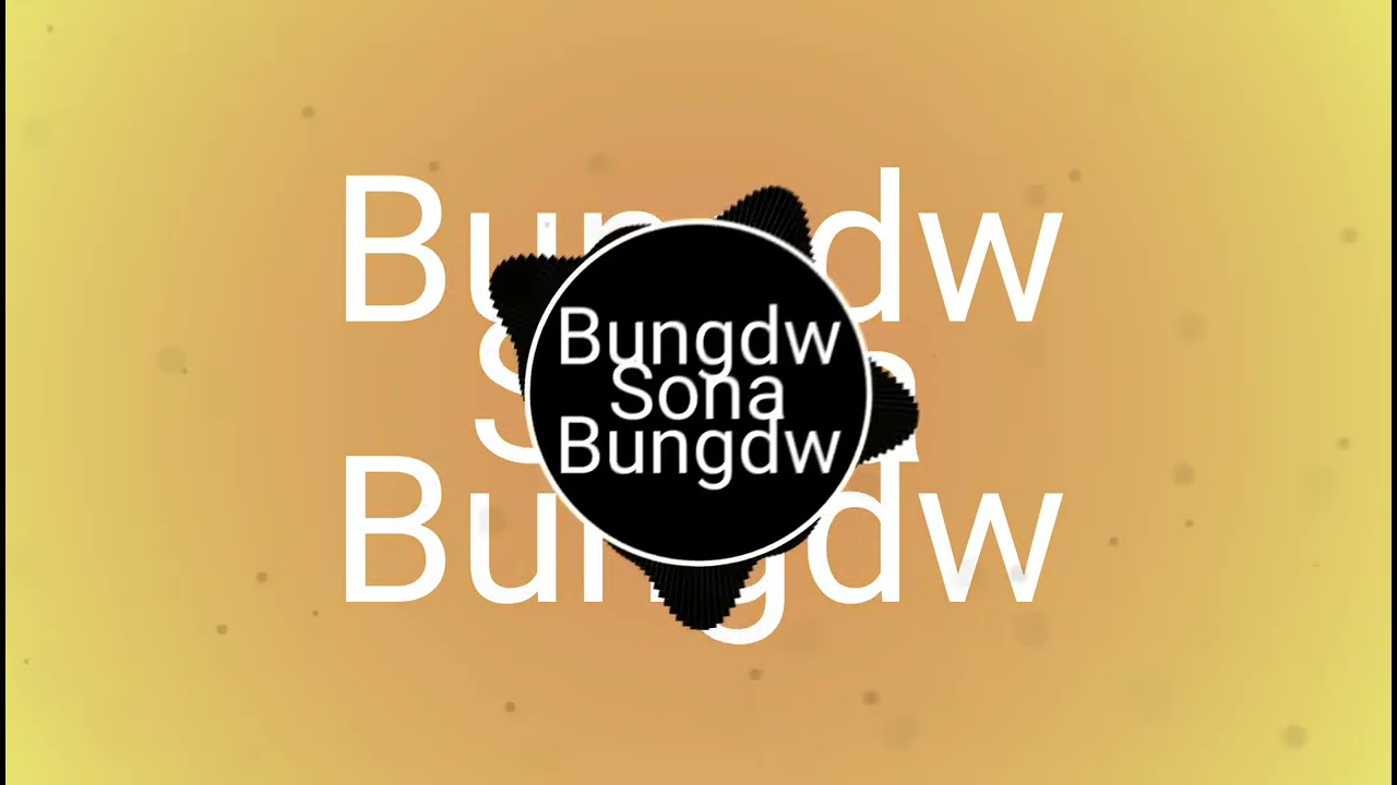 Bungdw Bungdw Sona Bungdw  Prabin  Sulekha  Bungdw Sona Bungdw  bodo song