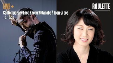 Contemporary East: Kaoru Watanabe / Yoon-Ji Lee // Live at Roulette
