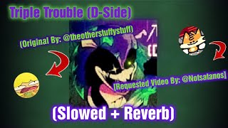 Triple Trouble D-Side Slowed Reverb Requested Video By D-Side Fnf