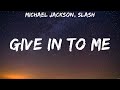 Michael Jackson, Slash - Give In To Me (Lyrics)