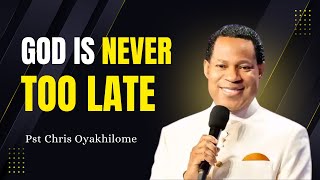 GOD IS NEVER TOO LATE || Pastor Chris Oyakhilome