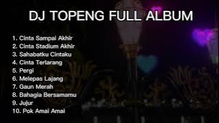 DJ TOPENG FULL ALBUM TERBARU - CINTA SAMPAI AKHIR | CINTA STADIUM AKHIR | VIRAL TIKTOK