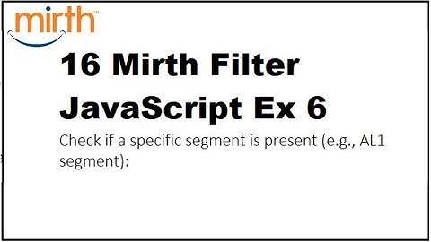 16 Mirth Connect Filter JavaScript Ex 6: Check if a specific segment is present (e.g., AL1 segment):