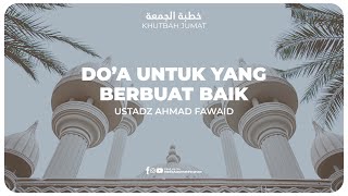 KHUTBAH - DO'A UNTUK YANG BERBUAT BAIK | Ustadz Ahmad Fawaid