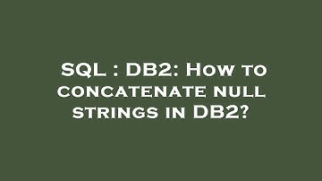 SQL : DB2: How to concatenate null strings in DB2?
