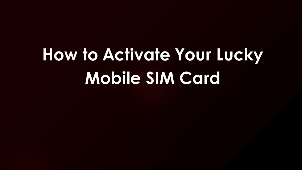 How to Activate Your Lucky Mobile SIM Card