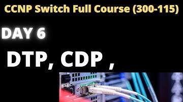 CCNP Switch DAY 6 | DTP Dynamic Trunking Protocol | CDP Cisco Discovery Protocol