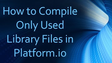 How to Compile Only Used Library Files in Platform.io