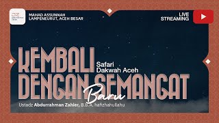 [SAFARI DAKWAH ACEH] Kembali Dengan Semangat Baru - Ustadz Abdurrahman Zahier, BBA