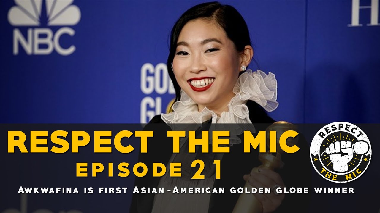 Respect the Mic - Episode 21 -Awkwafina Wins BEST ACTRESS Golden Globe