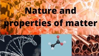 Nature and Properties of the matter - Grade 9 - 3rd lesson - Science