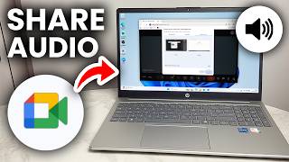How To Share System Audio In Google Meet - Full Guide