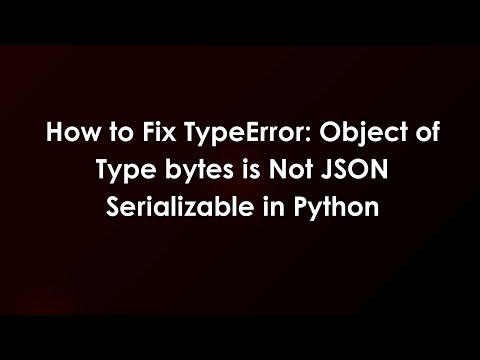 How to Fix TypeError: Object of Type bytes is Not JSON Serializable in Python