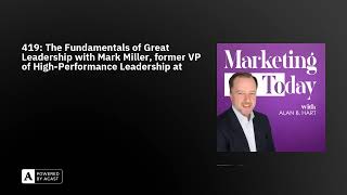 419: The Fundamentals of Great Leadership with Mark Miller, former VP of High-Performance Leaders...