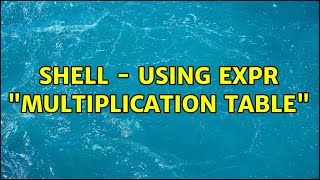 shell - using expr "multiplication table" (2 Solutions!!)