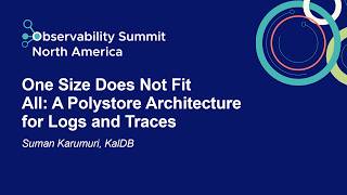 One Size Does Not Fit All A Polystore Architecture For Logs And Traces  Suman Karumuri Kaldb