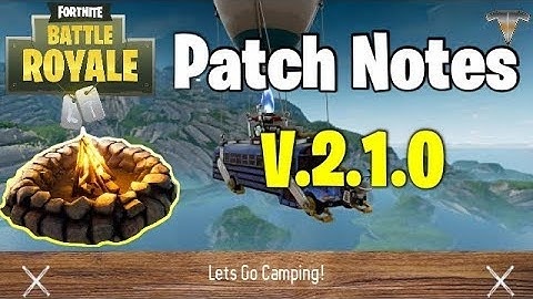 FORTNITE - Patch Notes V.2.1.0 - Lets Go Camping!