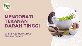 Dapur Sehat Rodja: Mengobati Tekanan Darah Tinggi - Sinshe Abu Muhammad Faris Al Qiyanji