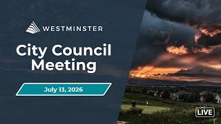 Westminster City Council Meeting | July 13, 2026