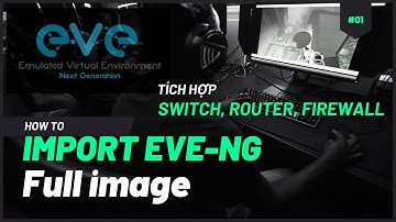 How to Import Labs in EVE NG | Hướng dẫn cài EVE-NG tích hợp Switch, Router, Firewall | EVE-NG #01