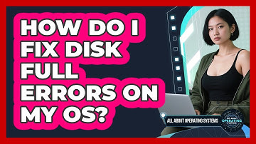 How Do I Fix Disk Full Errors On My OS? - All About Operating Systems
