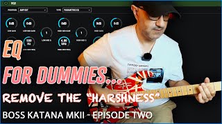 EQ For Dummies... REMOVE THE "HARSHNESS" - Boss Katana - Episode Two