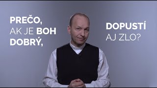 PREČO, AK JE BOH DOBRÝ, DOPUSTÍ AJ ZLO?