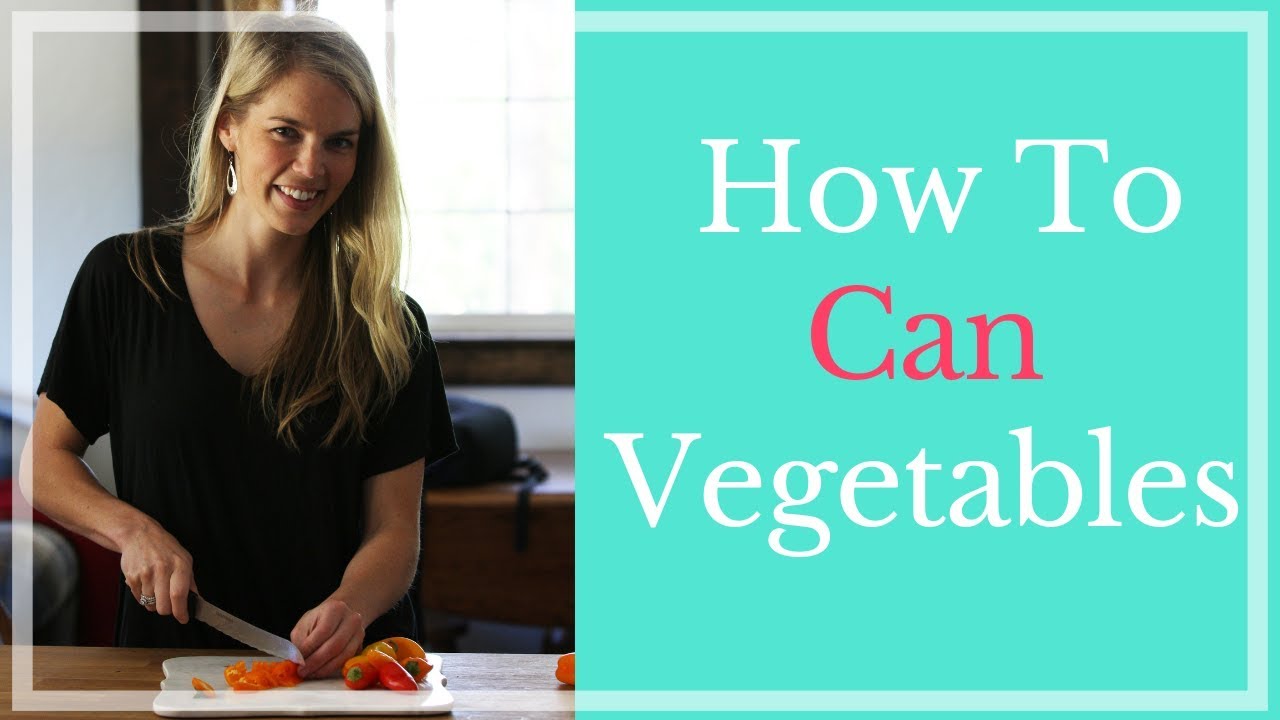How To Can Vegetables in Mason Jars How To Water Bath Can Vegetables How To Steam Can Vegetables