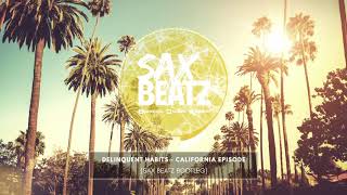 Delinquent Habits - California Episode (Sax Beatz Bootleg)