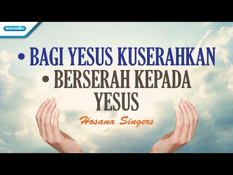 Bagi Yesus Kuserahkan // Berserah Kepada Yesus - Hosana Singers (with lyric) 
