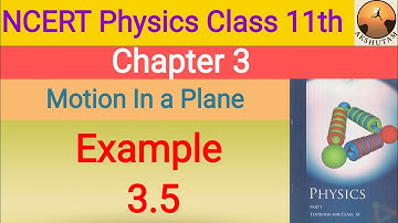 ncert physics class 11th chapter 3 motion in a plane example 3.5 detailed solution with pdf