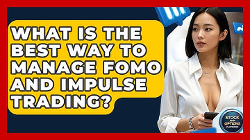 What Is The Best Way To Manage FOMO And Impulse Trading? - Stock and Options Playbook