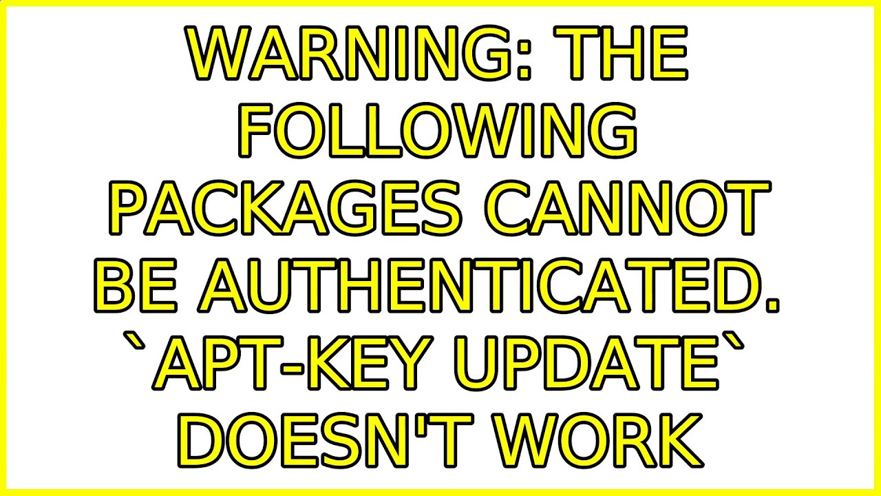 Ubuntu WARNING The following packages cannot be authenticated. `apt
